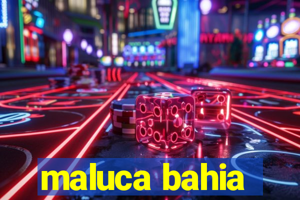 maluca bahia